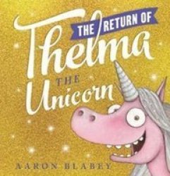 The Return Of Thelma The Unicorn By Aaron Blabey