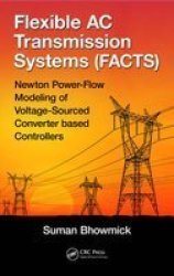 Flexible Ac Transmission Systems Facts - Newton Power-flow Modeling Of Voltage-sourced Converter Based Controllers Hardcover