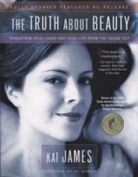The Truth About Beauty - Transform Your Looks And Your Life From The Inside Out paperback 2nd