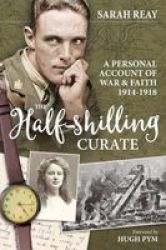 The Half-shilling Curate - A Personal Account Of War & Faith 1914-1918 Hardcover