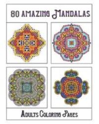 80 Amazing Mandalas Adults Coloring Pages - Mandala Coloring Book For All: 80 Mindful Patterns And Mandalas Coloring Book: Stress Relieving And Relaxing Coloring Pages Paperback