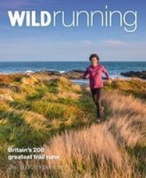 Wild Running - Britain& 39 S 200 Greatest Trail Runs Paperback 2ND Edition