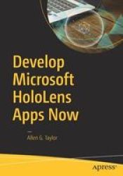 Develop Microsoft Hololens Apps Now Paperback