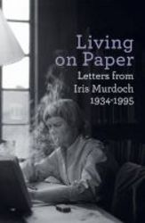 Living On Paper - Letters From Iris Murdoch 1934-1995 Hardcover