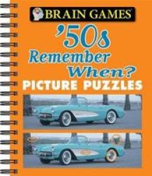 Brain Games - Picture Puzzles: & 39 50S Remember When? Spiral Bound
