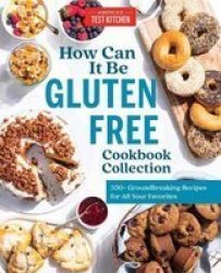 How Can It Be Gluten Free Cookbook Collection - 350+ Groundbreaking Recipes For All Your Favorites Hardcover