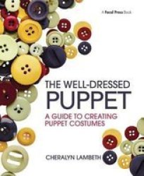 The Well-dressed Puppet - A Guide To Creating Puppet Costumes Hardcover