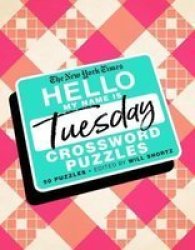 The New York Times Hello My Name Is Tuesday - 50 Tuesday Crossword Puzzles Spiral Bound