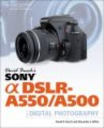 David Busch's Sony Alpha DSLR-A550 A500 Guide to Digital Photography