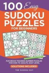 100 Easy Sudoku Puzzles For Beginners - Fun Brain Training Number Puzzles For Kids To Adults Easy Level - Solutions Included Paperback