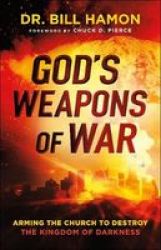 God& 39 S Weapons Of War - Arming The Church To Destroy The Kingdom Of Darkness Paperback