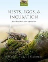 Nests Eggs And Incubation - New Ideas About Avian Reproduction Paperback