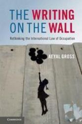 The Writing On The Wall - Rethinking The International Law Of Occupation Hardcover