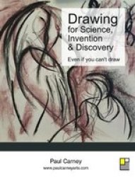 Drawing For Science Invention & Discovery - Even If You Can& 39 T Draw Paperback