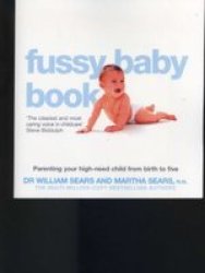The Fussy Baby Book - Parenting Your High-need Child From Birth To Five Paperback