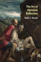 The Art Of Christian Reflection - Heidi J. Hornik Hardcover