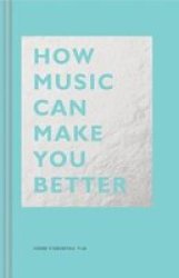 How Music Can Make You Better Hardcover