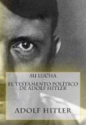 Mi Lucha - El Testamento Politico De Adolf Hitler English Spanish Paperback