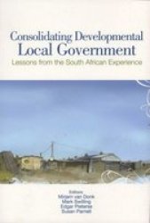 Consolidating Developmental Local Government: Lessons From The South African Experience