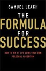 The Formula For Success - How To Win At Life Using Your Own Personal Algorithm Paperback