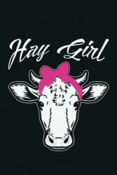 Hay Girl: Funny Cow Composition Notebook Journal Planner Or Diary 6 X 9 |white PAPER|108 Pages To Write In For School Kids & Students Or Take Note ... Work - Gifts For Cow Lovers And Farm Animals