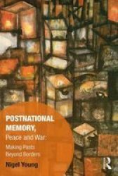 Postnational Memory Peace And War - Making Pasts Beyond Borders Hardcover