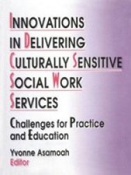 Innovations In Delivering Culturally Sensitive Social Work Services - Challenges For Practice And Education Hardcover