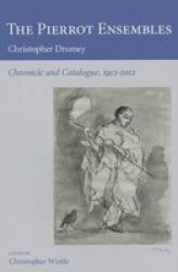 The Pierrot Ensembles: Chronicle And Catalogue 1912-2012 Poetics Of Music