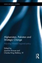 Afghanistan Pakistan And Strategic Change: Adjusting Western Regional Policy Asian Security Studies