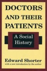 Doctors and Their Patients: A Social History History of Ideas Series
