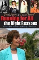 Running For All The Right Reasons - A Saudi-born Woman&#39 S Pursuit Of Democracy Hardcover