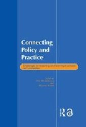 Connecting Policy and Practice - Challenges for Teaching and Learning in Schools and Universities