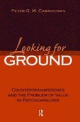 Looking for Ground: Countertransference and the Problem of Value in Psychoanalysis Relational Perspectives Book Series