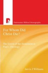For Whom Did Christ Die? - The Extent Of The Atonement In Paul's Theology paperback