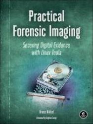 Practical Forensic Imaging - Securing Digital Evidence With Linux Tools Paperback