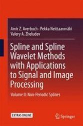 Spline And Spline Wavelet Methods With Applications To Signal And Image Processing 2016 Volume Ii - Non-periodic Splines Hardcover