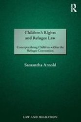 Children& 39 S Rights And Refugee Law - Conceptualising Children Within The Refugee Convention Hardcover