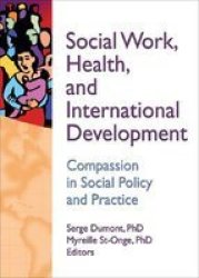 Social Work Health And International Development - Compassion In Social Policy And Practice Hardcover