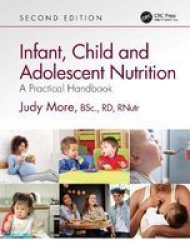 Infant Child And Adolescent Nutrition - A Practical Handbook Paperback 2ND New Edition