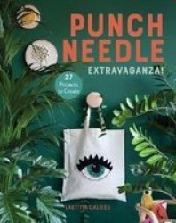 Punch Needle Extravaganza : 27 Projects To Create Paperback