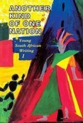Another Kind of One Nation, Vol 1 - Young South African Writing