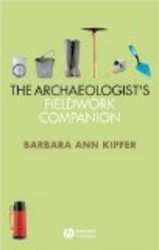 The Archaeologist's Fieldwork Companion by Barbara Ann Kipfer