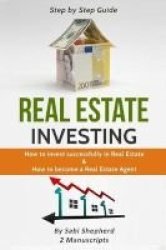 Real Estate Investing - How To Invest Successfully In Real Estate & How To Become A Real Estate Agent Paperback