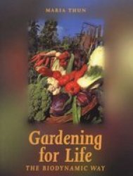 Gardening For Life - Biodynamic Way The Paperback