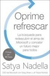 Oprime Refrescar - La Busqueda Para Redescubrir El Alma De Microsoft Y Concebir Un Futuro Mejor Para Todos Spanish Paperback