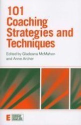 101 Coaching Strategies And Techniques Essential Coaching Skills And Knowledge