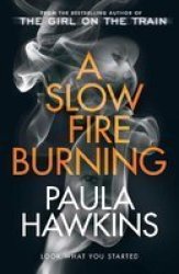 A Slow Fire Burning - The Scorching New Thriller From The Author Of The Girl On The Train Hardcover