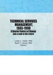 Technical Services Management, 1965-1990 - A Quarter Century of Change and a Look to the Future : Festschrift for Kathryn Luther Henderson