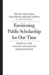 Envisioning Public Scholarship For Our Time - Models For Higher Education Researchers Hardcover