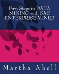 First Steps In Data Mining With Sas Enterprise Miner Paperback